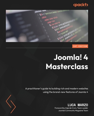 Joomla! 4 Masterclass: A practitioner's guide to building rich and modern websites using the brand-new features of Joomla 4 By Luca Marzo Cover Image