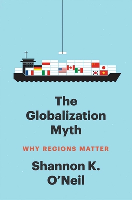 The Globalization Myth: Why Regions Matter (Council on Foreign Relations Books) Cover Image