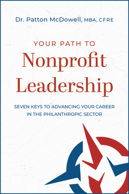 Your Path to Nonprofit Leadership: Seven Keys to Advancing Your Career in the Philanthropic Sector Cover Image