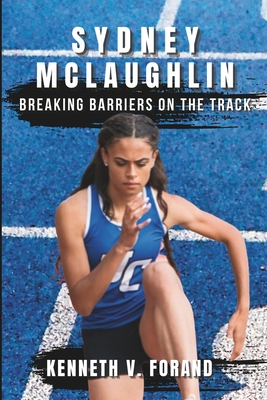 Sydney McLaughlin: Breaking Barriers on the Track (Excellent Game Changers in Sport #10)