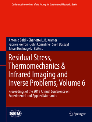 Residual Stress, Thermomechanics & Infrared Imaging and Inverse Problems, Volume 6: Proceedings of the 2019 Annual Conference on Experimental and Appl (Conference Proceedings of the Society for Experimental Mecha) Cover Image