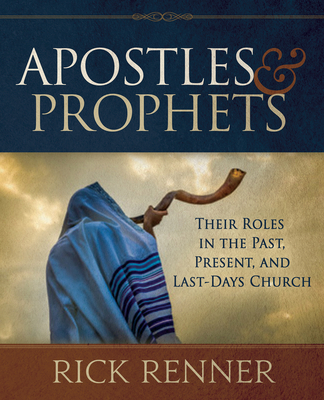 Apostles and Prophets: Their Roles in the Past, Present, and Last-Days Church By Rick Renner Cover Image
