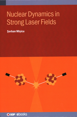 Nuclear Dynamics in Strong Laser Fields By Serban Misicu Cover Image