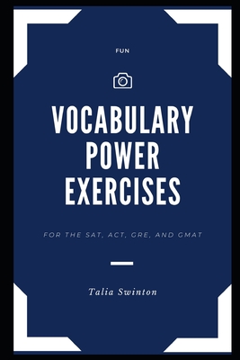 Fun Vocabulary Power Exercises for the SAT, ACT, GRE, and GMAT (Master English Vocabulary #4)
