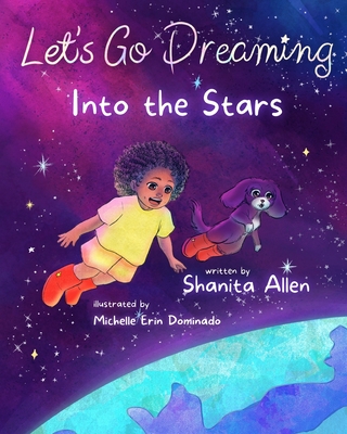 Let's Go Dreaming: Into the Stars By Shanita Allen, Michelle Dominado (Illustrator) Cover Image