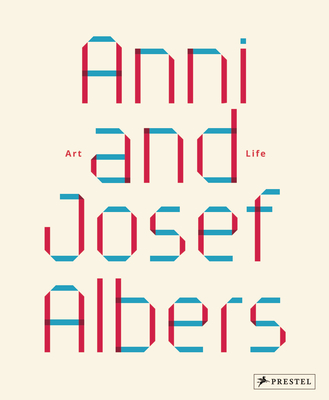 Anni and Josef Albers: Art and Life By Julia Garimorth (Editor), Vincent Broqua (Contributions by), Brenda Danilowitz (Contributions by), Judith Delfiner (Contributions by), Virginia Gardner Troy (Contributions by) Cover Image