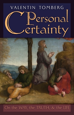 Personal Certainty: On the Way, the Truth, and the Life By Valentin Tomberg, Friederike Migneco (Foreword by), James R. Wetmore (Editor) Cover Image