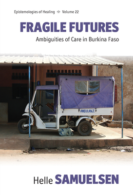 Fragile Futures: Ambiguities of Care in Burkina Faso (Epistemologies of Healing #22) Cover Image