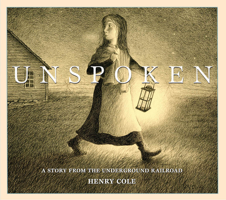Unspoken: A Story from the Underground Railroad By Henry Cole, Henry Cole (Illustrator) Cover Image