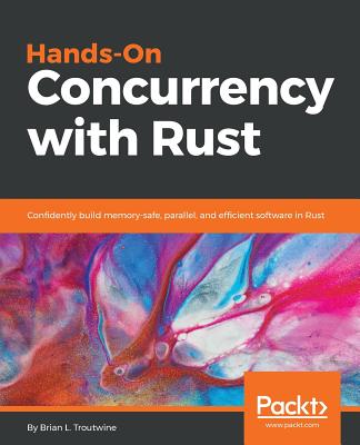Hands-On Concurrency with Rust: Confidently build memory-safe, parallel, and efficient software in Rust Cover Image