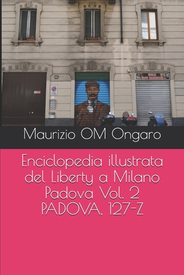 Enciclopedia illustrata del Liberty a Milano Padova Vol. 2 PADOVA, 127-Z Cover Image