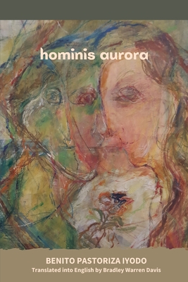 Hominis Aurora By Benito Pastoriza Iyodo, Bradley Warren Davis (Translator), Rosa Mena Valenzuela (Artist) Cover Image