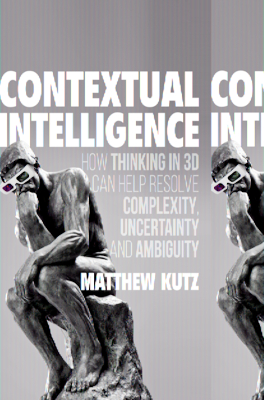 Contextual Intelligence: How Thinking in 3D Can Help Resolve Complexity, Uncertainty and Ambiguity By Matthew Kutz Cover Image