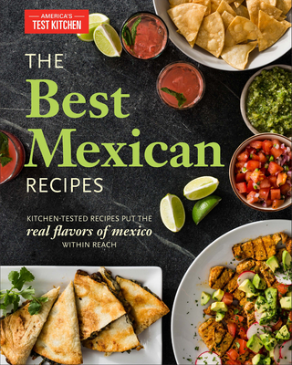 The Best Mexican Recipes: Kitchen-Tested Recipes Put the Real Flavors of Mexico Within Reach Cover Image