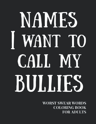 Names I Want To Call My Bullies: Worst Swear Words Coloring Book for Adults - Help to Deal with Bullies At Work - 40 Large Print Mandala Patterns - Gr By True Mexican Publishing Cover Image