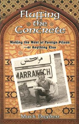 Fluffing the Concrete: Making the Most of Foreign Prison—or Anything Else By Mack Dryden Cover Image