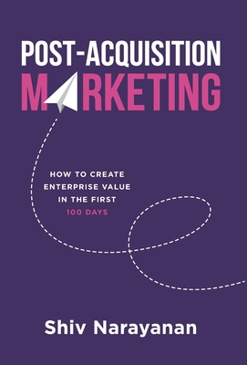 Post-Acquisition Marketing: How to Create Enterprise Value in the First 100 Days Cover Image