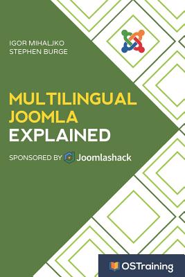Multilingual Joomla Explained: Your Step-by-Step Guide to Building Multilingual Joomla Sites By Stephen Burge, Igor Mihaljko Cover Image