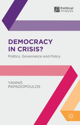 Democracy in Crisis?: Politics, Governance and Policy (Political Analysis #41)