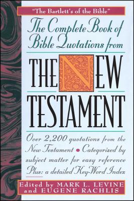 The COMPLETE BOOK OF BIBLE QUOTATIONS FROM THE NEW TESTAMENT By Mark L. Levine, Eugene Rachlis Cover Image