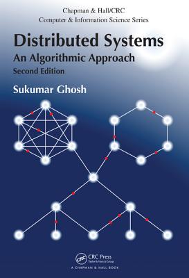 Distributed Systems: An Algorithmic Approach (Chapman & Hall/CRC Computer and Information Science) By Sukumar Ghosh Cover Image
