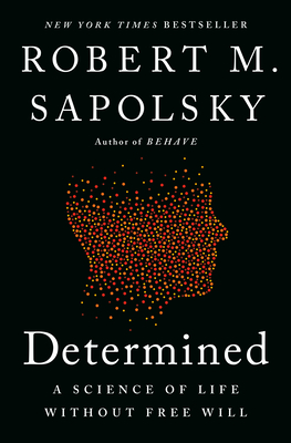 Determined: A Science of Life without Free Will By Robert M. Sapolsky Cover Image