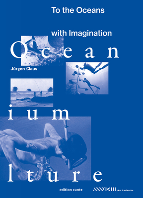 Juergen Claus: To the Oceans With Imagination By Juergen Claus Cover Image