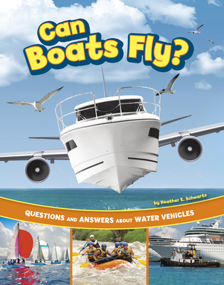 Can Boats Fly?: Questions and Answers about Water Vehicles Cover Image