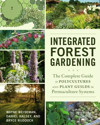 Integrated Forest Gardening: The Complete Guide to Polycultures and Plant Guilds in Permaculture Systems Cover Image