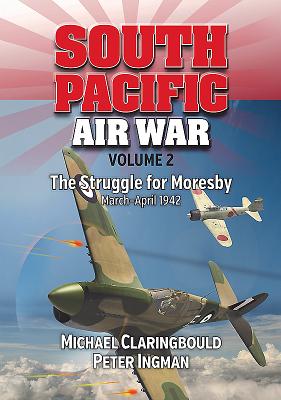 South Pacific Air War Volume 2: The Struggle for Moresby, March - April 1942 Cover Image