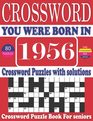 You Were Born in 1956: Crossword Puzzle Book: Large Print Book for Seniors And Adults & Perfect Entertaining and Fun Crossword Puzzle Book fo Cover Image