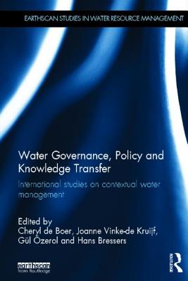 Water Governance, Policy and Knowledge Transfer: International Studies on Contextual Water Management (Earthscan Studies in Water Resource Management) Cover Image