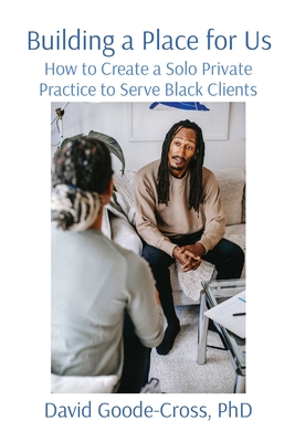 Building a Place for Us: How to Create a Solo Private Practice to Serve Black Clients Cover Image