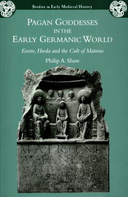 Pagan Goddesses in the Early Germanic World (Studies in Early Medieval History) Cover Image