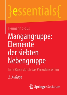 Mangangruppe: Elemente Der Siebten Nebengruppe: Eine Reise Durch Das Periodensystem (Essentials) By Hermann Sicius Cover Image