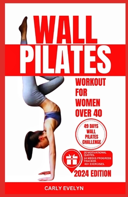 Wall Pilates for Women Over 40: Complete 49 days body sculpting challenge to strengthen your muscles, tone your abs, glutes & improve your balance pos Cover Image