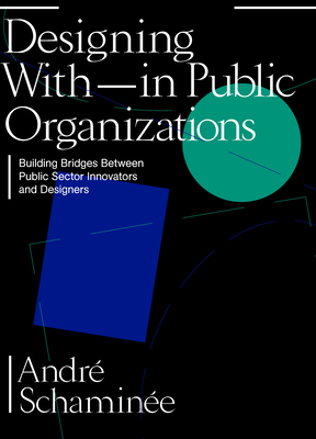 Designing With and Within Public Organizations: Building Bridges between Public Sector Innovators and Designers Cover Image