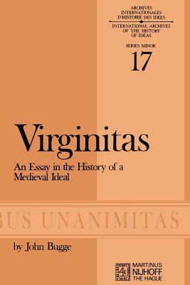 Virginitas: An Essay in the History of a Medieval Ideal (Archives Internationales D'Histoire Des Id #17)