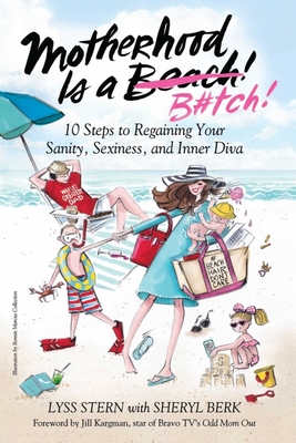 Motherhood Is a B#tch: 10 Steps to Regaining Your Sanity, Sexiness, and Inner Diva Cover Image
