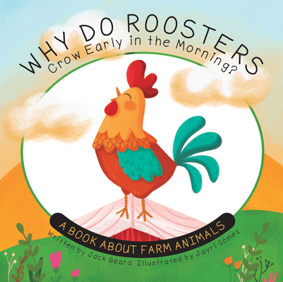 Why Do Roosters Crow Early in the Morning?: A Book about Farm Animals (Why Do?) Cover Image
