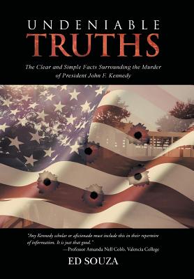 Undeniable Truths: The Clear and Simple Facts Surrounding the Murder of President John F. Kennedy cover