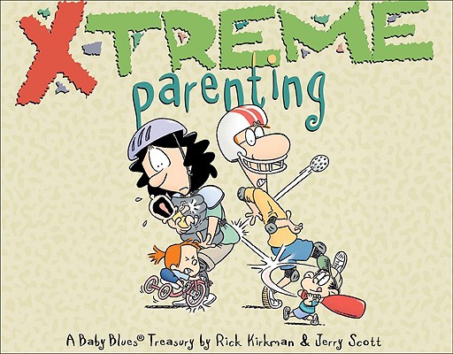 X-Treme Parenting: A Baby Blues Treasury By Rick Kirkman, Jerry Scott (With) Cover Image