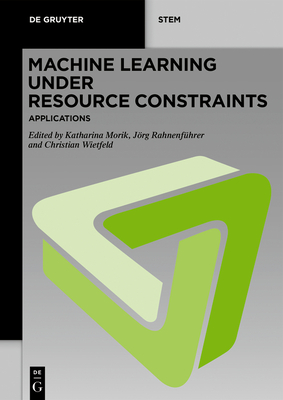 Machine Learning Under Resource Constraints - Applications By Katharina Morik (Editor), Jörg Rahnenführer (Editor), Christian Wietfeld (Editor) Cover Image