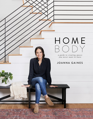 Homebody: A Guide to Creating Spaces You Never Want to Leave By Joanna Gaines Cover Image