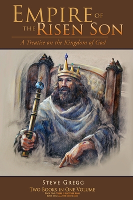 Empire of the Risen Son (Two Volumes Combined): A Treatise on the Kingdom of God By Steve Gregg Cover Image