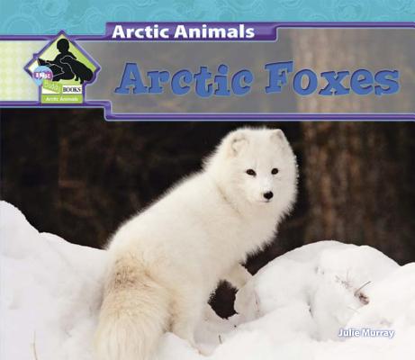 Arctic Foxes (Arctic Animals) Cover Image