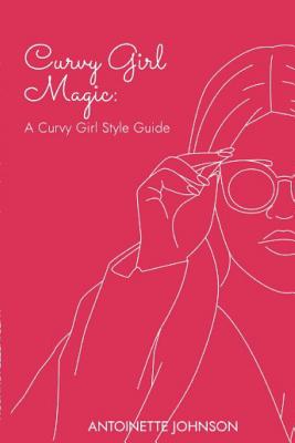 Curvy Girl Magic: A Curvy Girl Style Guide Cover Image
