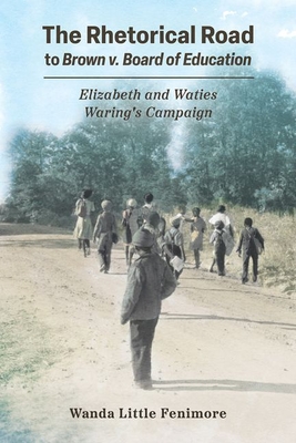 The Rhetorical Road to Brown V. Board of Education: Elizabeth and Waties Waring's Campaign (Race) Cover Image