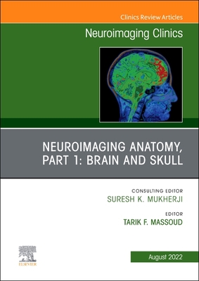 Neuroimaging Anatomy, Part 1: Brain and Skull, an Issue of Neuroimaging Clinics of North America: Volume 32-3 (Clinics: Internal Medicine #32) By Tarik F. Massoud (Editor) Cover Image