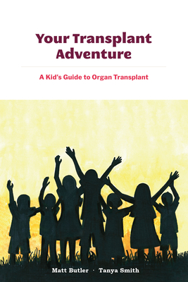 Your Transplant Adventure: A Kids Guide to Organ Transplant By Tanya Smith (Editor), Stacy Brand (Editor), Matt Butler Cover Image